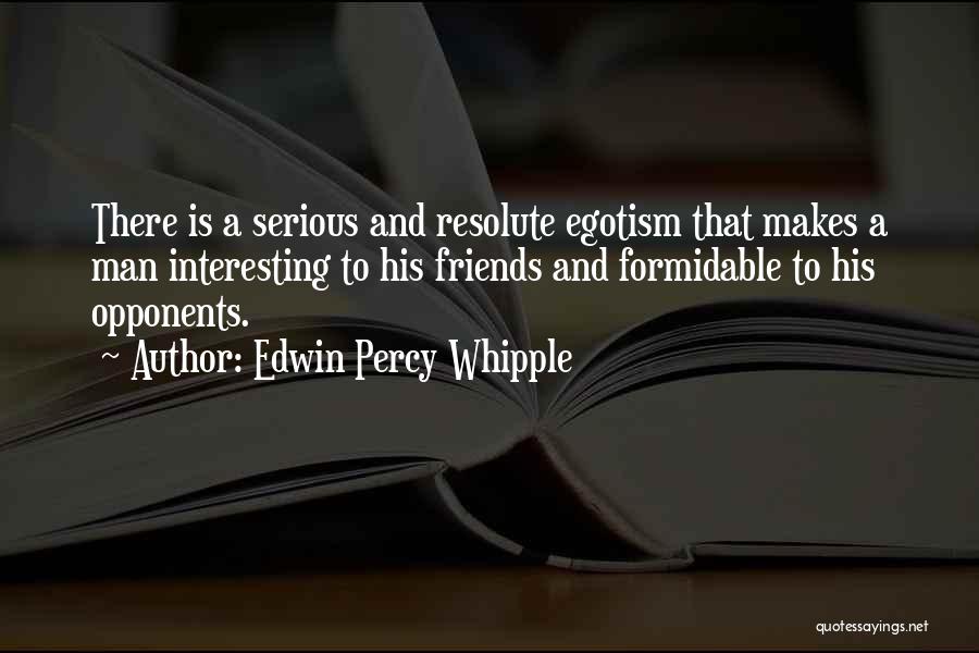 Egotism Quotes By Edwin Percy Whipple