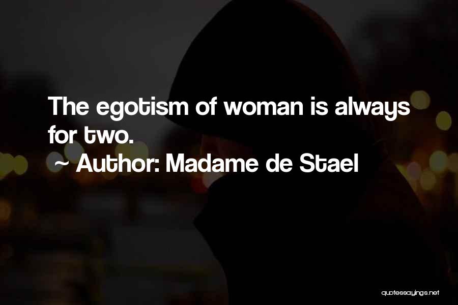 Egotism Quotes By Madame De Stael
