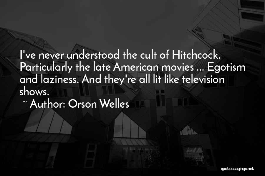 Egotism Quotes By Orson Welles