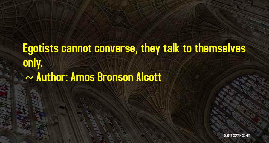 Egotists Quotes By Amos Bronson Alcott