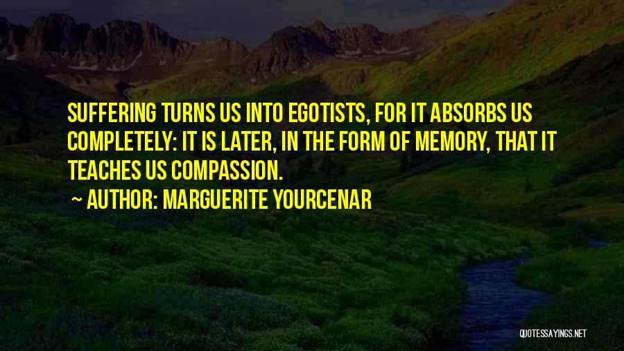 Egotists Quotes By Marguerite Yourcenar