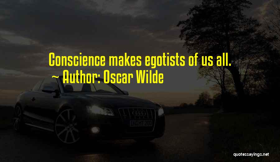 Egotists Quotes By Oscar Wilde