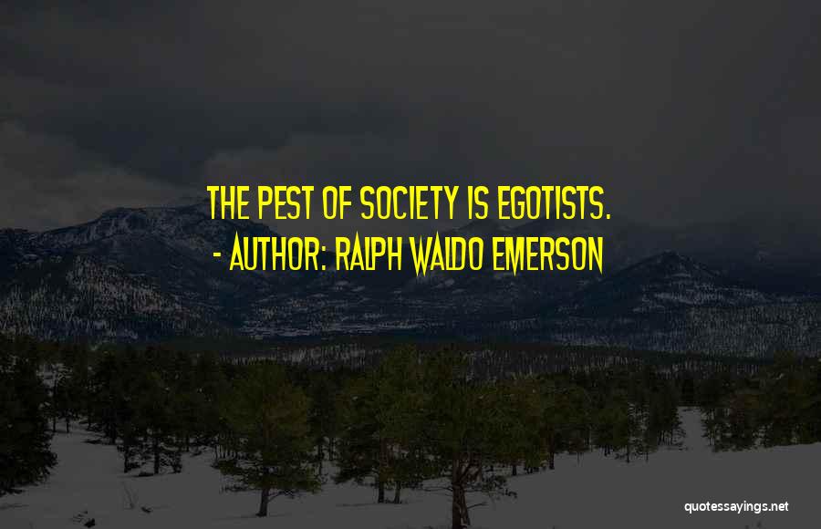 Egotists Quotes By Ralph Waldo Emerson
