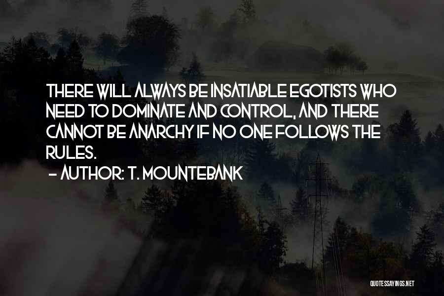 Egotists Quotes By T. Mountebank