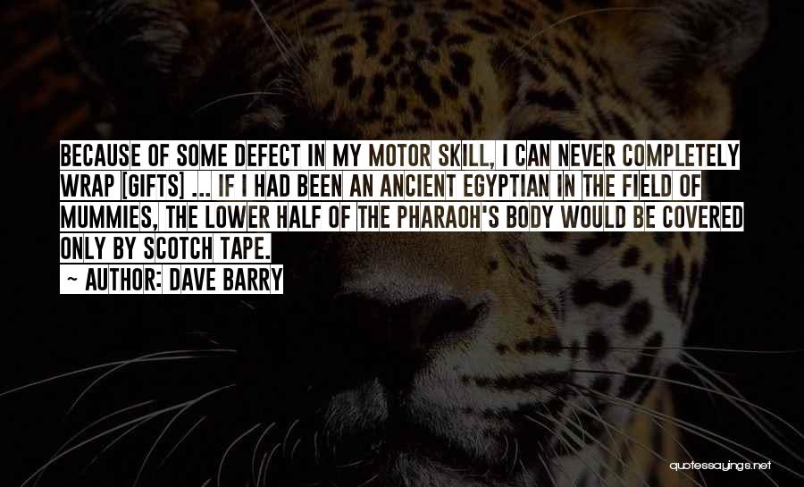 Egyptian Mummies Quotes By Dave Barry Egyptian Mummies Quotes By Dave Barry