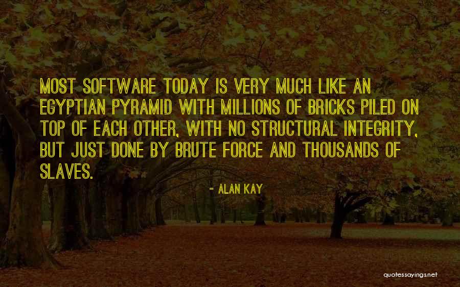 Egyptian Pyramid Quotes By Alan Kay