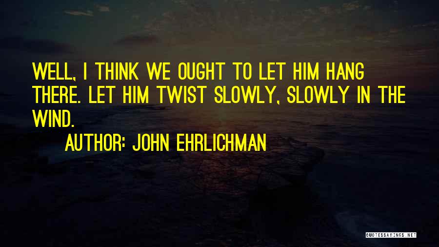 Ehrlichman Quotes By John Ehrlichman