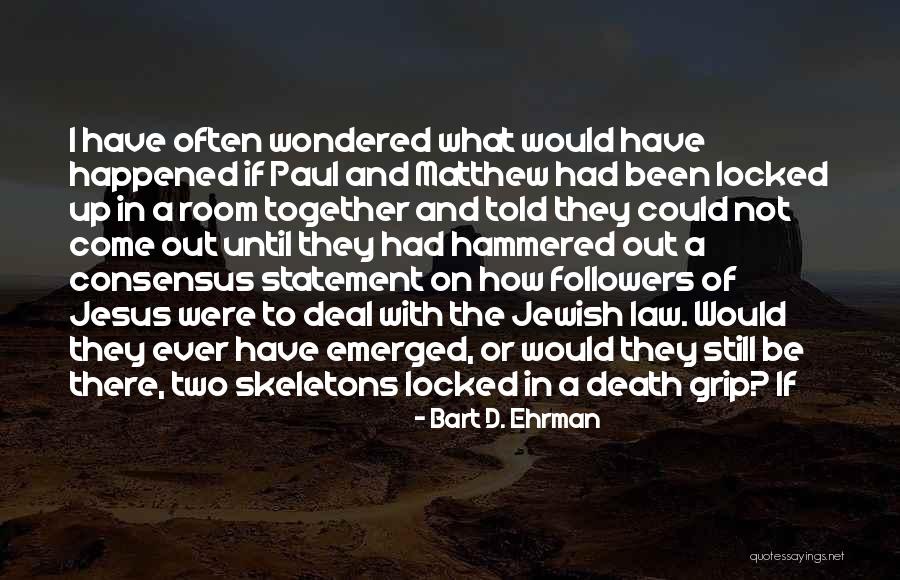 Ehrman Bart Quotes By Bart D. Ehrman Ehrman Bart Quotes By Bart D. Ehrman