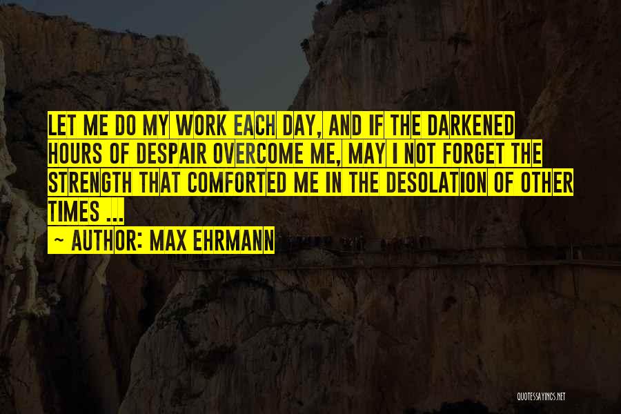 Ehrmann Quotes By Max Ehrmann