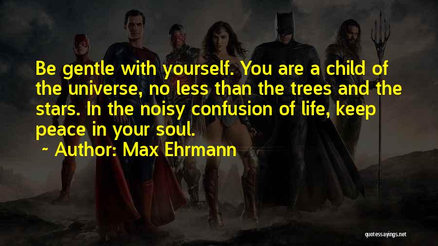 Ehrmann Quotes By Max Ehrmann