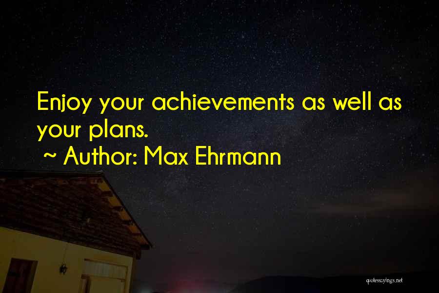 Ehrmann Quotes By Max Ehrmann