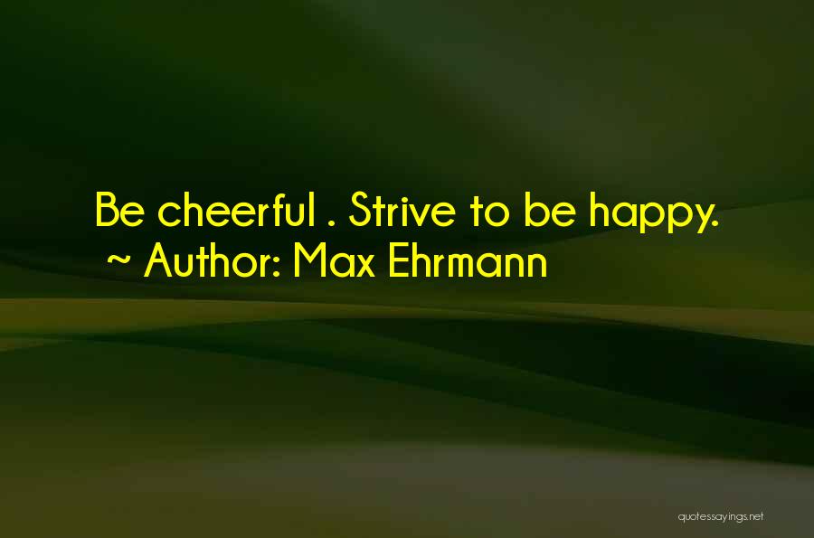 Ehrmann Quotes By Max Ehrmann
