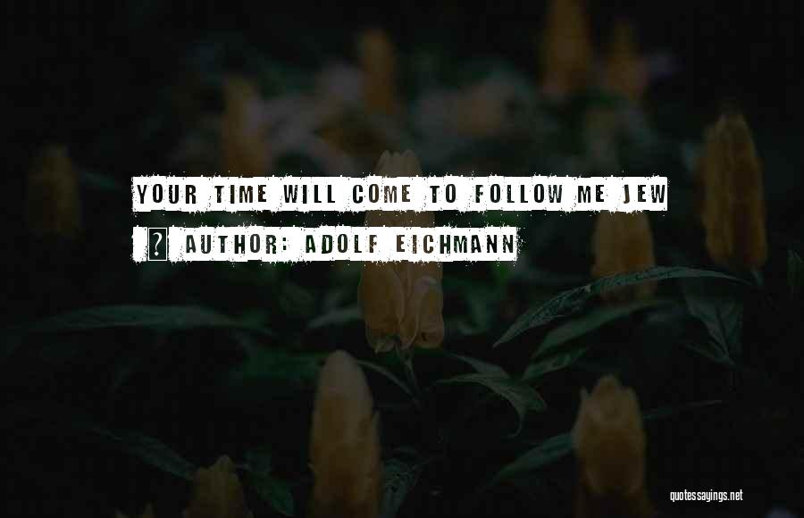 Eichmann Adolf Quotes By Adolf Eichmann