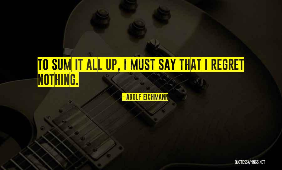 Eichmann Adolf Quotes By Adolf Eichmann Eichmann Adolf Quotes By Adolf Eichmann