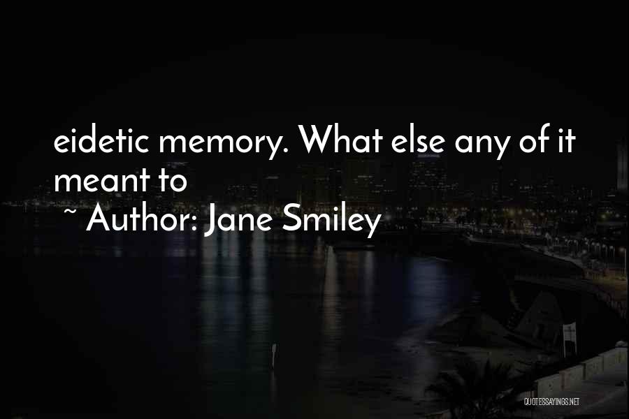 Eidetic Memory Quotes By Jane Smiley