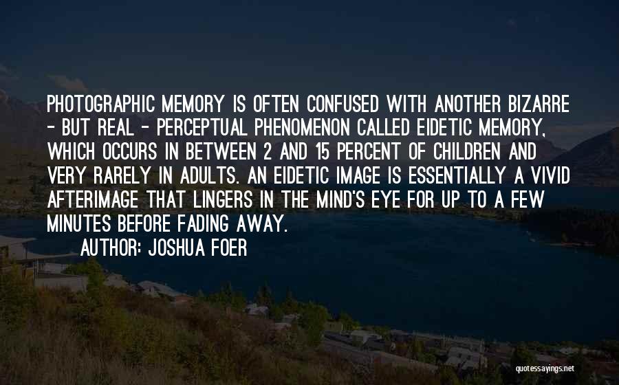 Eidetic Memory Quotes By Joshua Foer