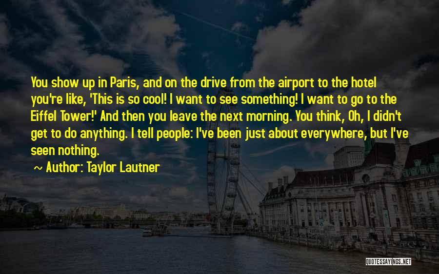 Eiffel Quotes By Taylor Lautner