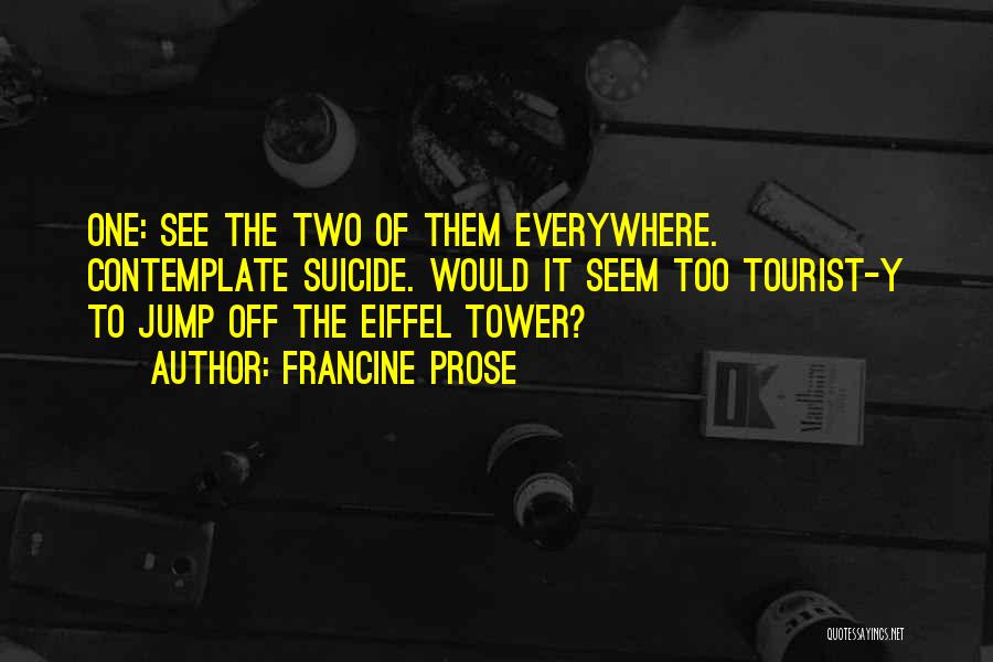 Eiffel Tower Quotes By Francine Prose