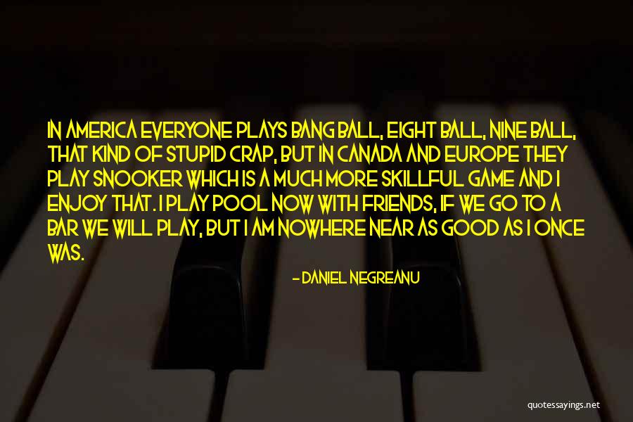 Eight Ball Quotes By Daniel Negreanu