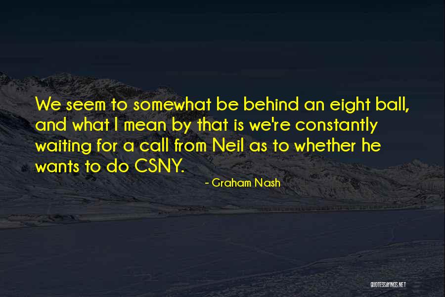 Eight Ball Quotes By Graham Nash