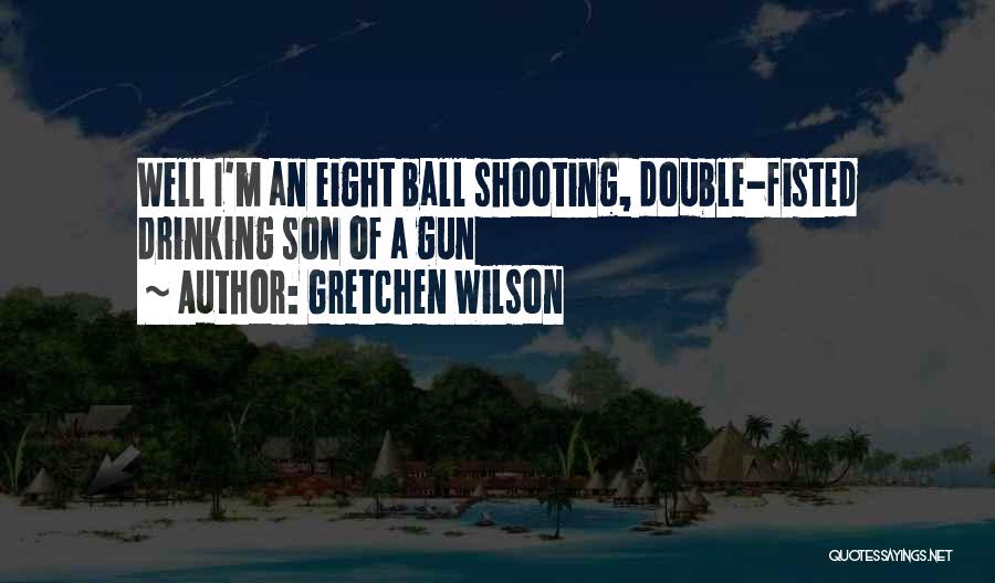 Eight Ball Quotes By Gretchen Wilson