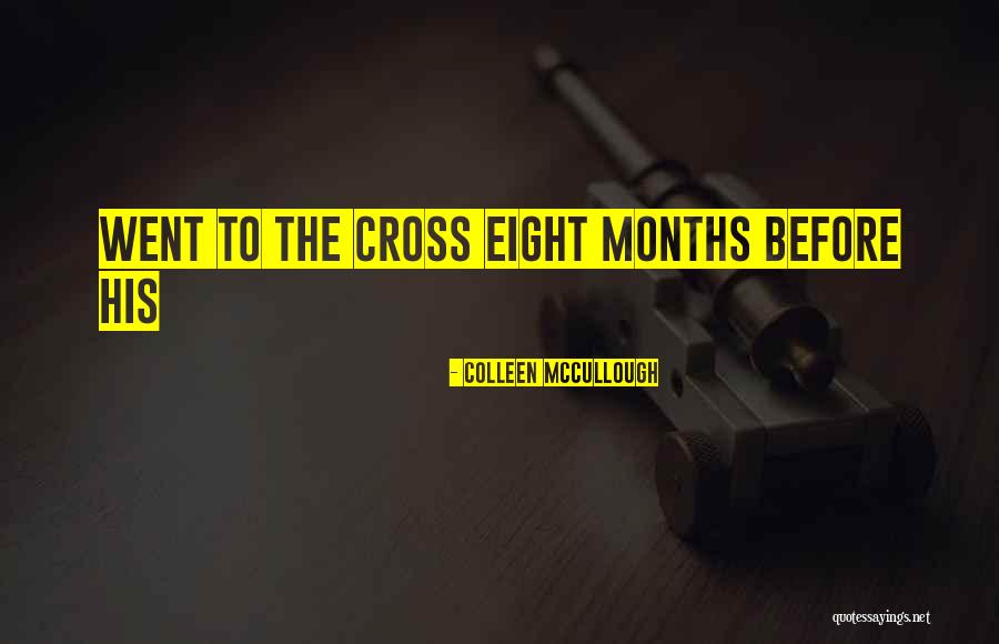 Eight Months Quotes By Colleen McCullough Eight Months Quotes By Colleen McCullough