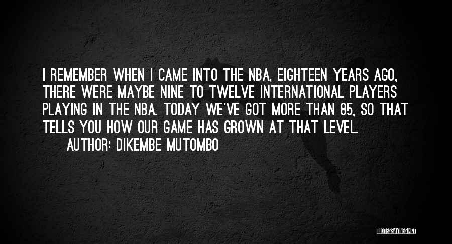 Eighteen Years Quotes By Dikembe Mutombo