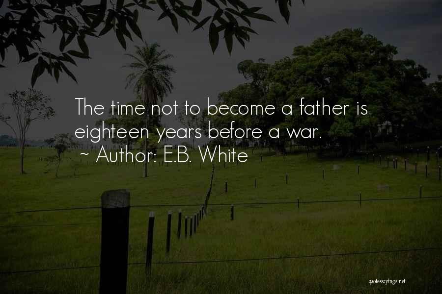 Eighteen Years Quotes By E.B. White