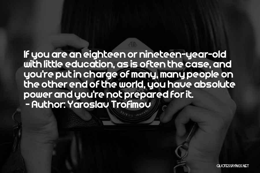 Eighteen Years Quotes By Yaroslav Trofimov