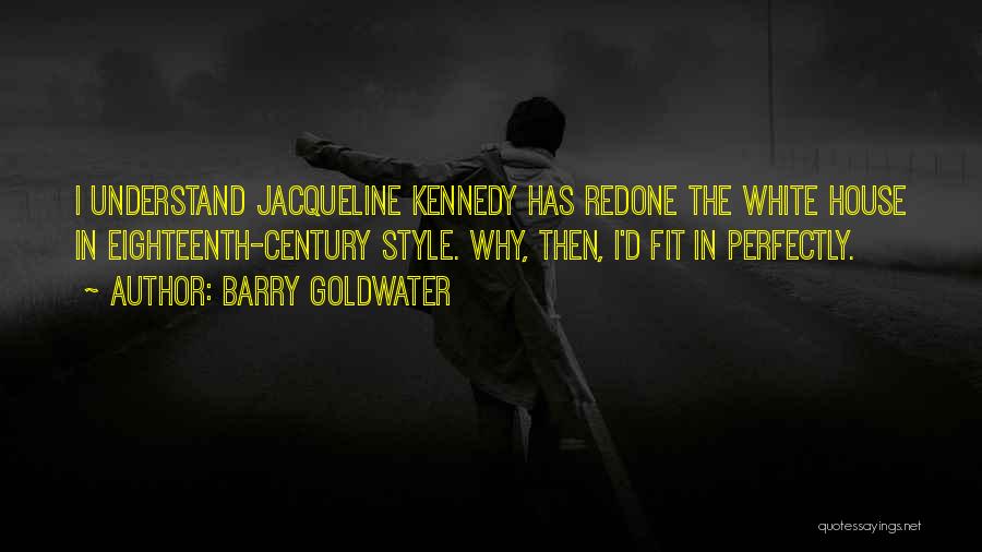 Eighteenth Century Quotes By Barry Goldwater