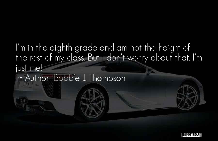 Eighth Grade Quotes By Bobb'e J. Thompson