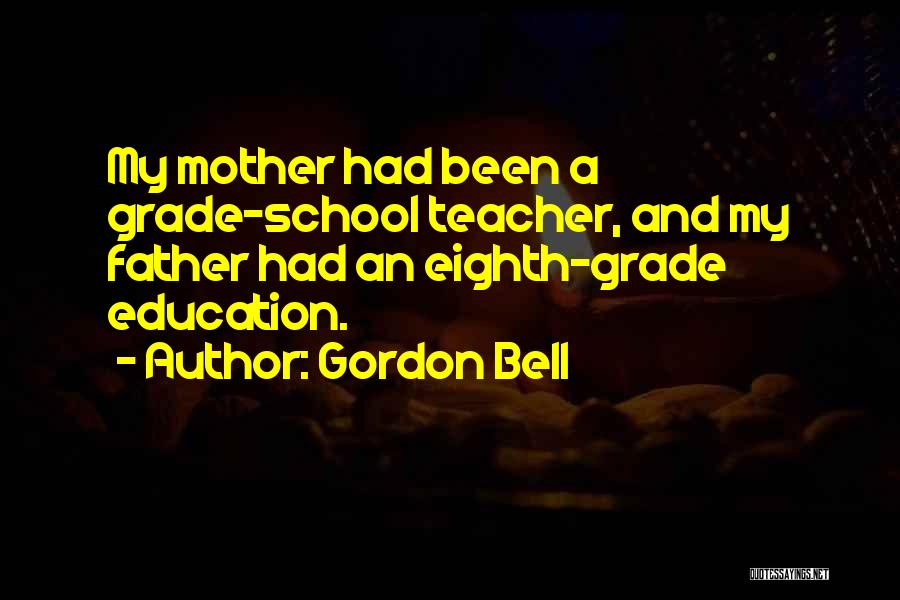 Eighth Grade Quotes By Gordon Bell