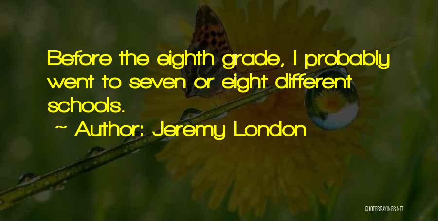 Eighth Grade Quotes By Jeremy London