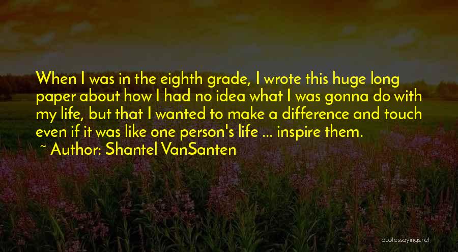 Eighth Grade Quotes By Shantel VanSanten