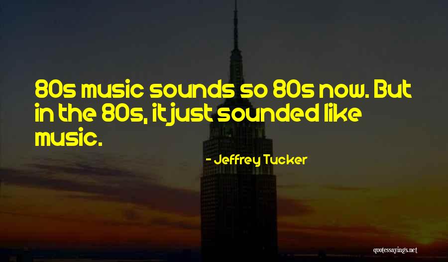 Eighties Music Quotes By Jeffrey Tucker Eighties Music Quotes By Jeffrey Tucker