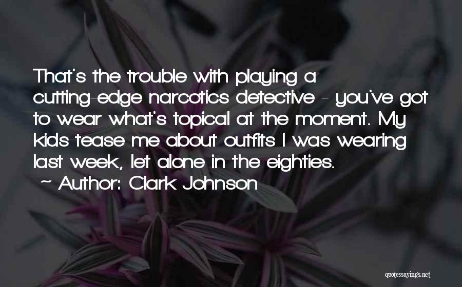 Eighties Quotes By Clark Johnson