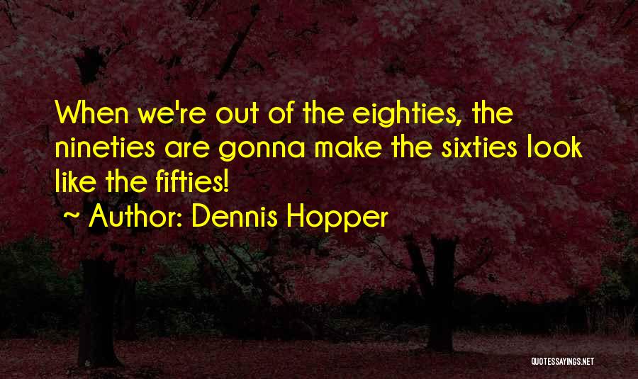 Eighties Quotes By Dennis Hopper