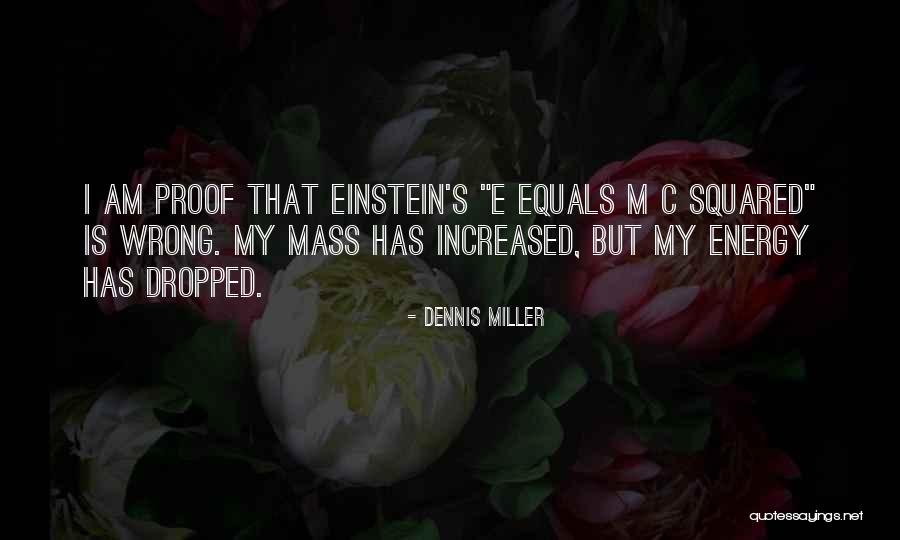 Einstein Energy Quotes By Dennis Miller Einstein Energy Quotes By Dennis Miller