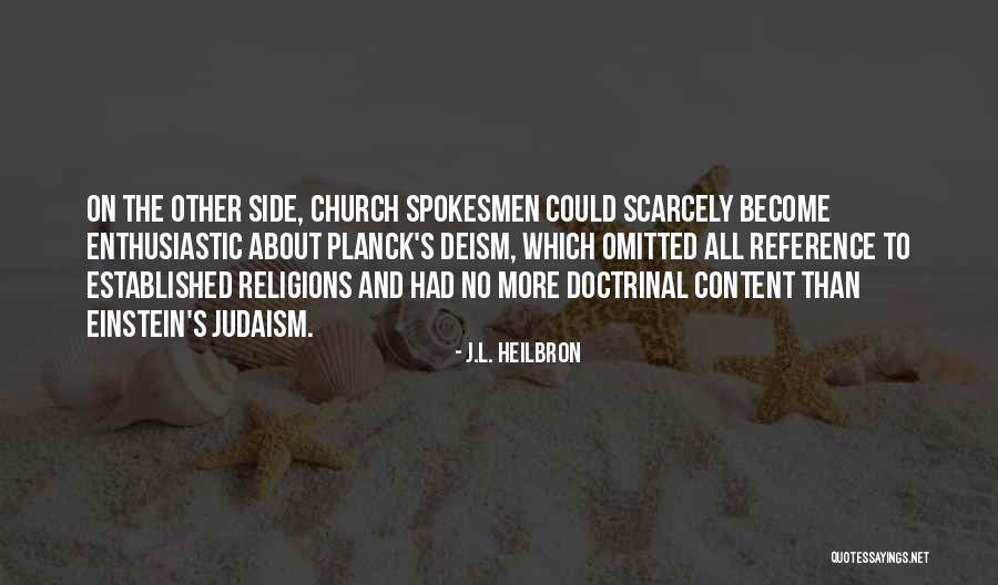 Einstein Judaism Quotes By J.L. Heilbron Einstein Judaism Quotes By J.L. Heilbron