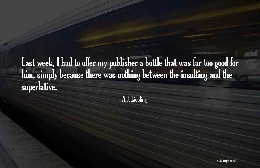 Eiroa Pesetas Quotes By A.J. Liebling Eiroa Pesetas Quotes By A.J. Liebling
