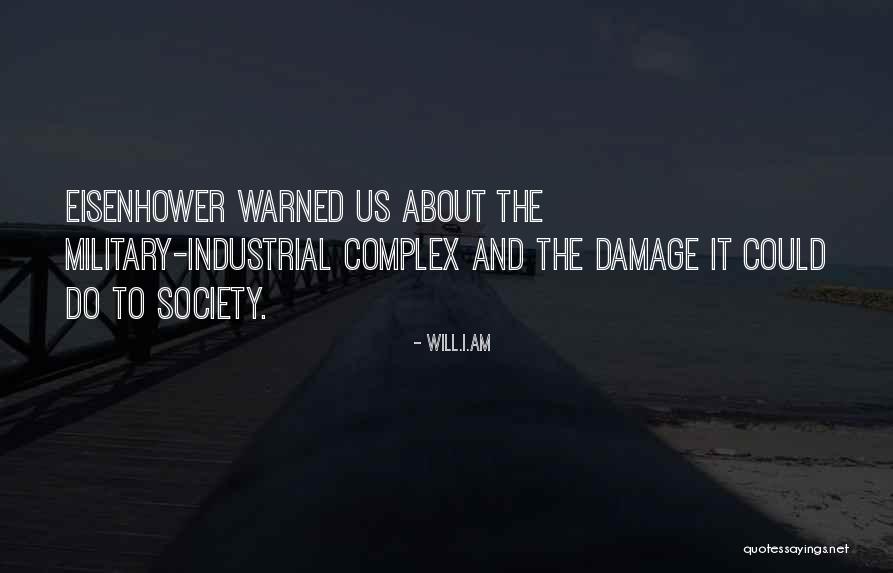 Eisenhower Military Industrial Complex Quotes By Will.i.am Eisenhower Military Industrial Complex Quotes By Will.i.am