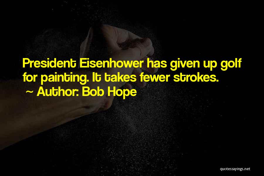 Eisenhower Quotes By Bob Hope