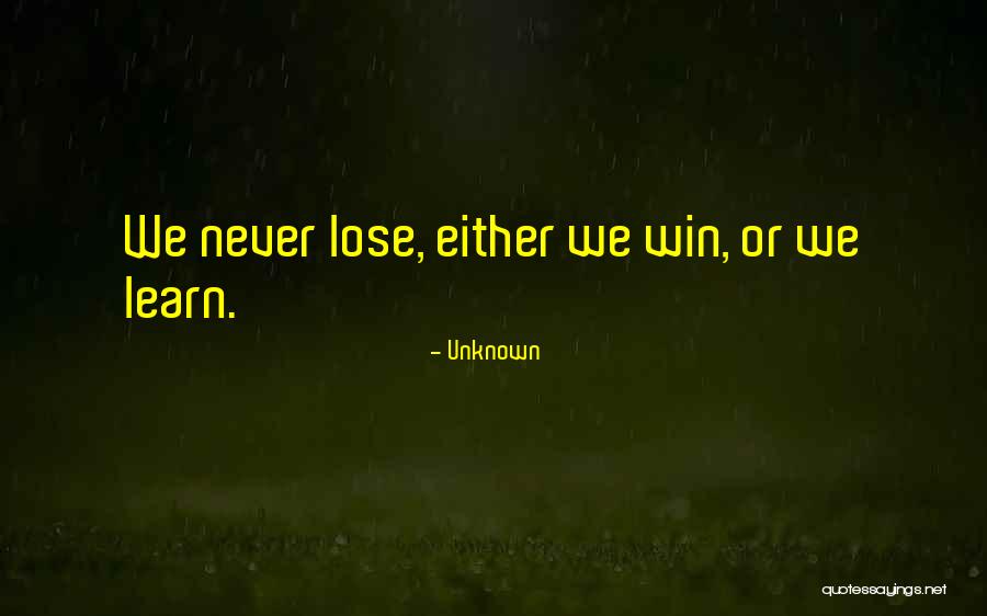 Either Win Or Learn Quotes By Unknown