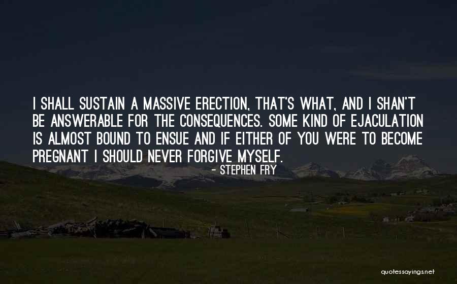 Ejaculation Quotes By Stephen Fry Ejaculation Quotes By Stephen Fry