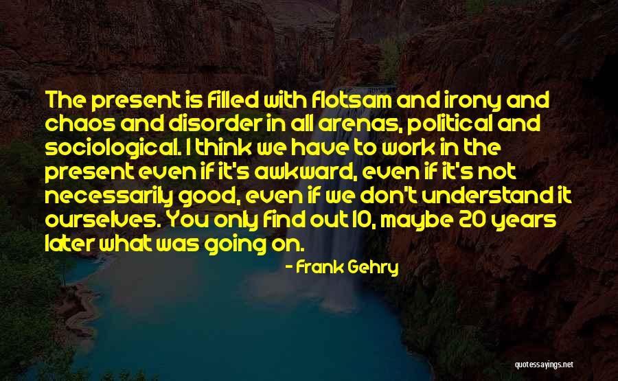 El Ardido Quotes By Frank Gehry El Ardido Quotes By Frank Gehry