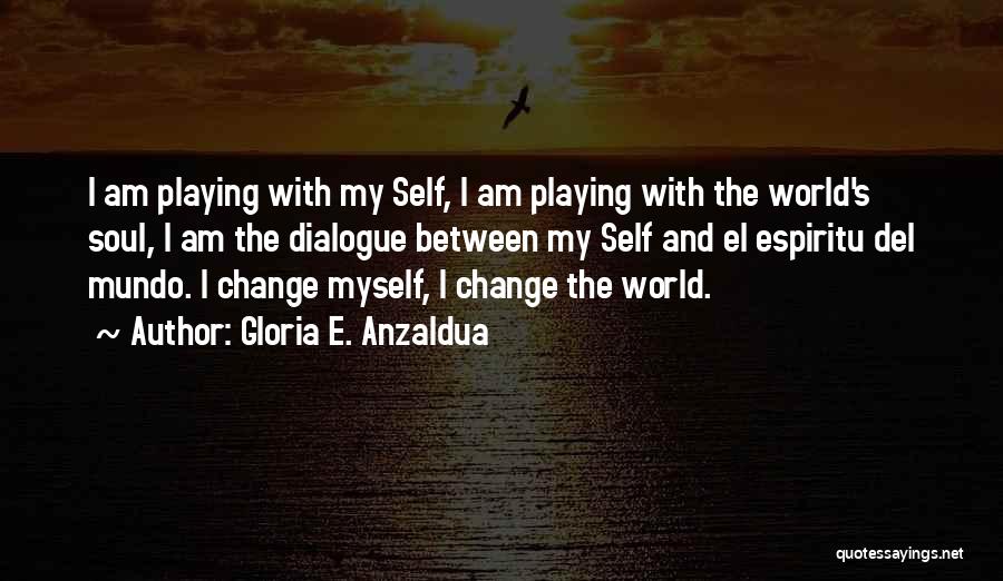 El Mundo Quotes By Gloria E. Anzaldua