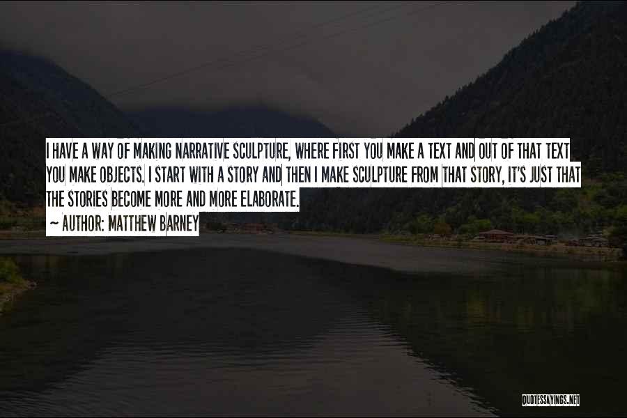 Elaborate Quotes By Matthew Barney