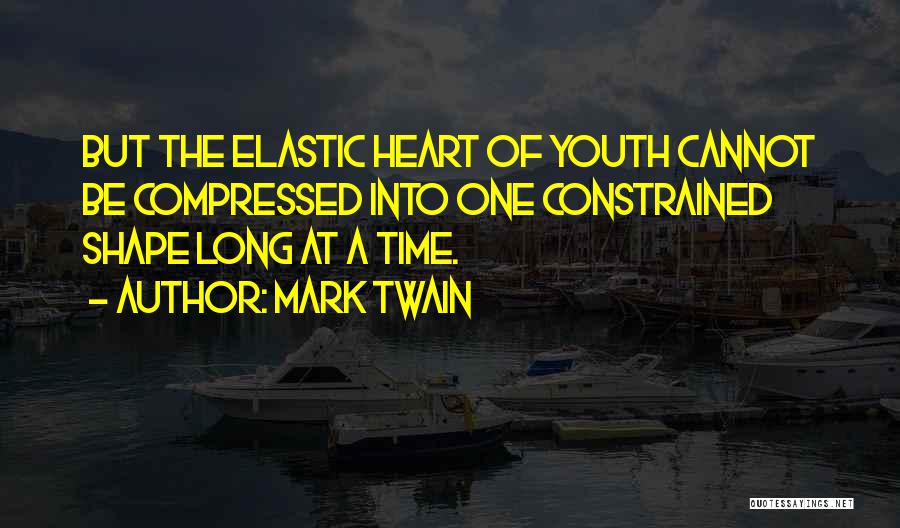 Elastic Heart Quotes By Mark Twain