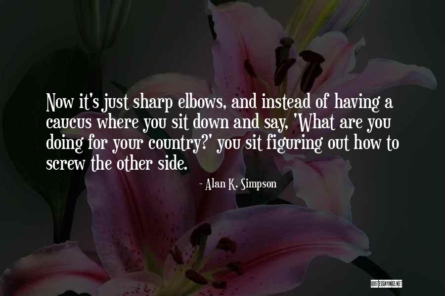 Elbows Quotes By Alan K. Simpson Elbows Quotes By Alan K. Simpson