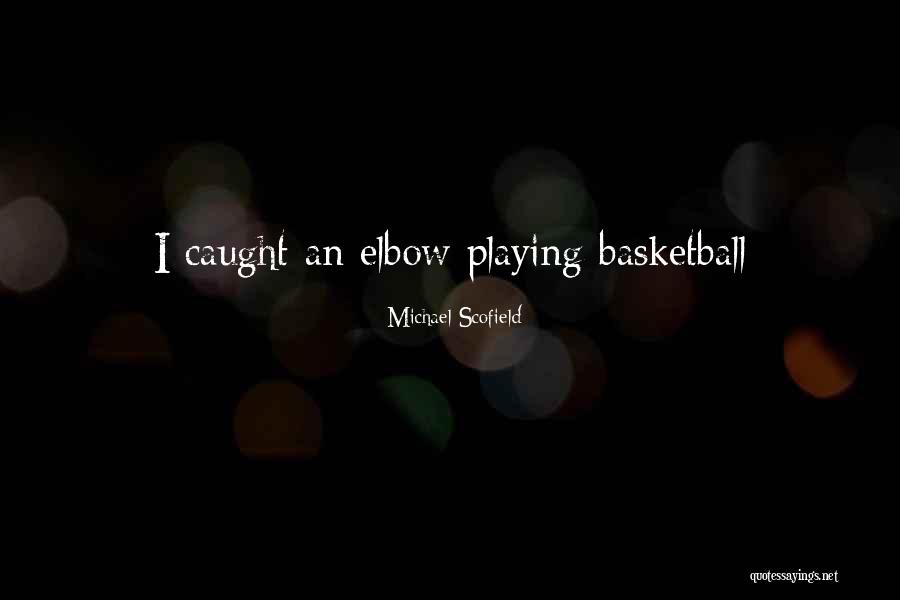 Elbows Quotes By Michael Scofield Elbows Quotes By Michael Scofield